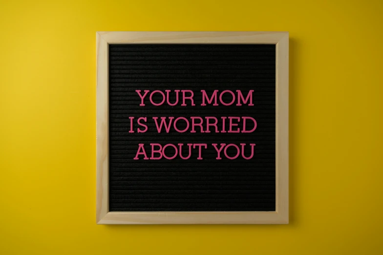a sign that says your mom is worried about you, pexels, square, black, pink and yellow, corona
