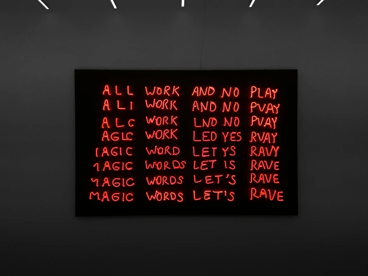 a neon sign that says all work and no play all work and no play magic words let's rave magic words let's rave, an album cover, inspired by Bruce Nauman, interactive art, red magic, demna gvasalia, ultra realistic ”, masterpiece”