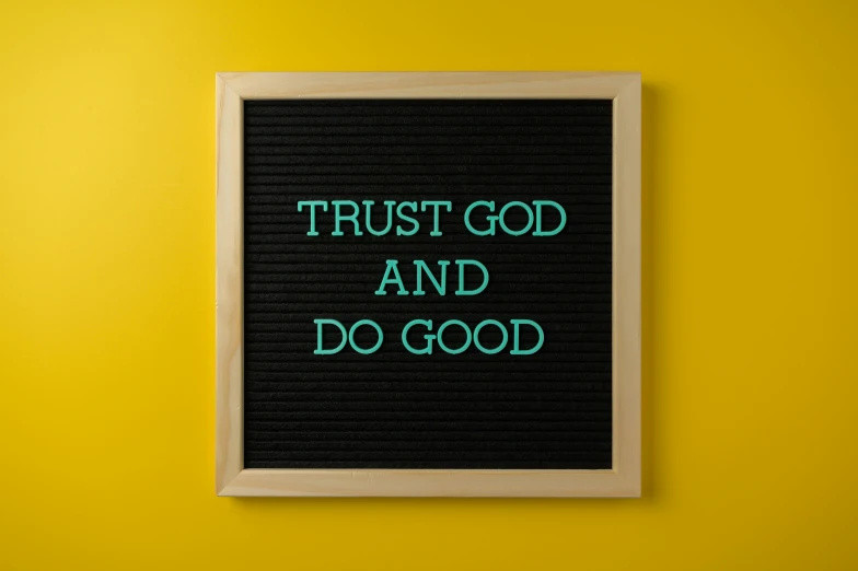 a sign that says trust god and do good, a picture, inspired by Joseph Ducreux, trending on pixabay, 🤬 🤮 💕 🎀, goddamn! plus, antidisestablishmentarianism, well list