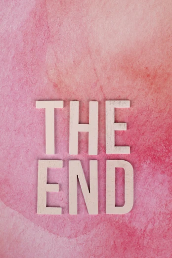 the end written in wooden letters on a pink watercolor background, poster art, by Gwen Barnard, trending on unsplash, society 6, playbill, taken on iphone 1 3 pro, alessio albi