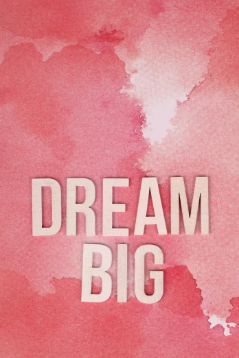a poster with the words dream big on it, by Maggie Hamilton, pink fog background, notorious big, 2 5 6 x 2 5 6 pixels, up-close