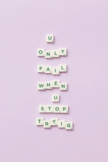 a piece of scrabble that has the word u only fail when you stop trying