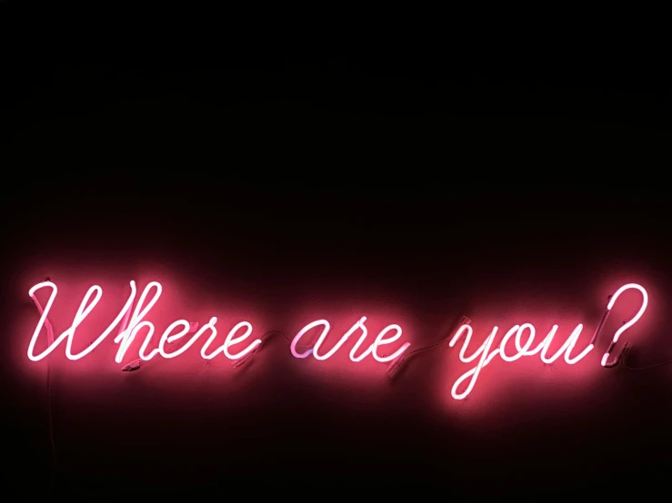 a neon sign that reads, where are you?