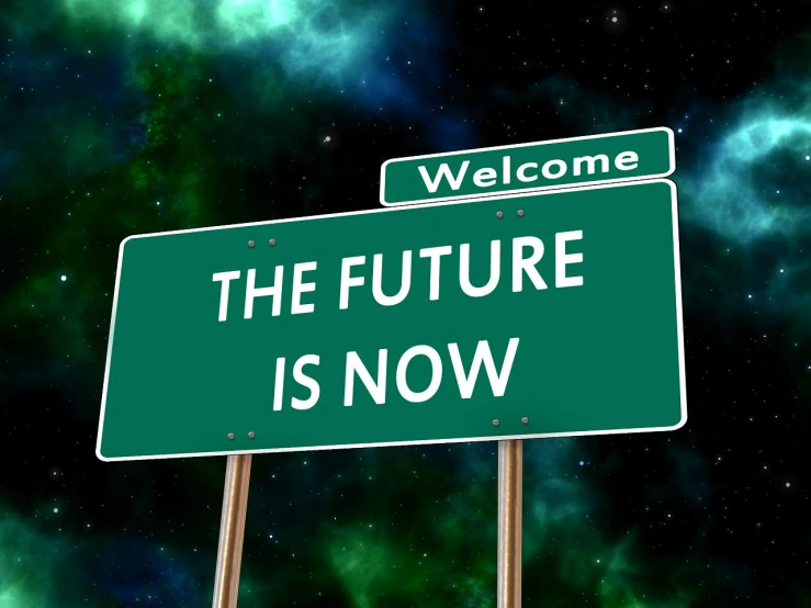 a green street sign that says welcome to the future is now, a picture, futurism, cool marketing photo