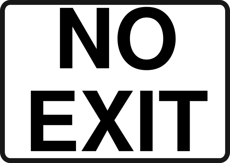 a black and white sign that says no exit, pixabay, excessivism, no gradients, no logo!!!, xxxtentacion, ( ultra realistic