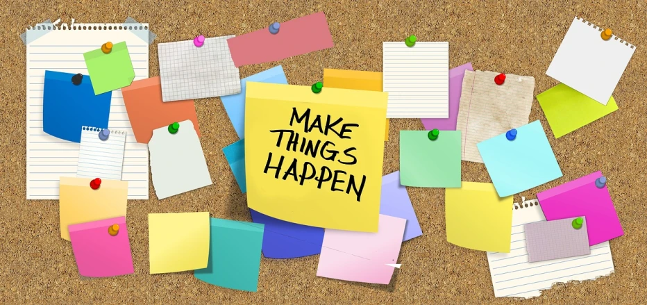 sticky notes pinned to a cork board with the words make things happen, a picture, inspired by John Maxwell, trending on pixabay, happening, digital art - w 640, mark miner, various posed, elaborate composition