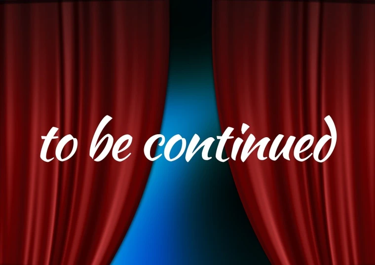 a red curtain with the words to be continued, featured on pixabay, happening, digital banner, sitting in ten forward, en debut de matinee, again and again