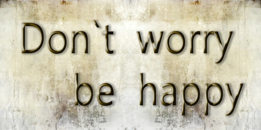 a sign that says don't worry be happy, inspired by Jean Huber Voltaire, happening, photo - realistic wallpaper, worn out, header, gray