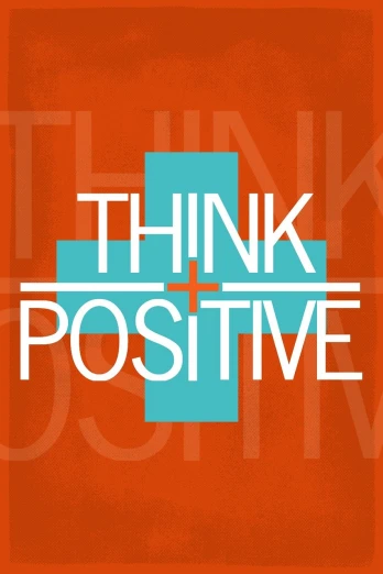 a poster with the words think positive on it, a digital rendering, trending on pixabay, international typographic style, orange and teal color, in style of mike savad”, praise jesse pinkman, stock photo