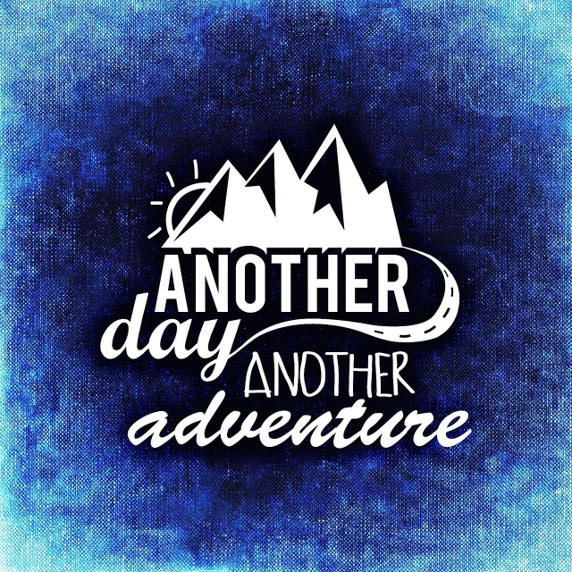a blue background with the words another day and another adventure, a picture, mixed media style illustration, mountaineous background, poster illustration, snapchat photo