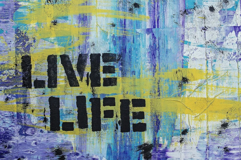 a painting with the words live life painted on it, a picture, inspired by Jim Dine, pixabay, action painting, close up high detailed, blue and yellow, afterlife, screen print