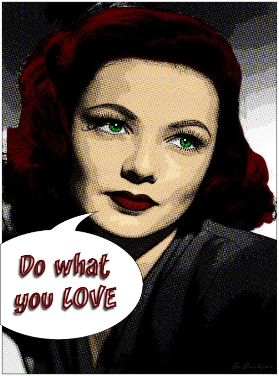 a woman with a speech bubble saying do what you love, inspired by Rolf Armstrong, pop art, with deep green eyes, posterized color, susan hayward, clarice starling