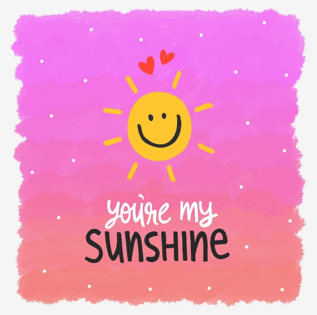 a drawing of a smiling sun with the words you're my sunshine, a picture, pink sunlight, background image, adorable design, cute cartoon