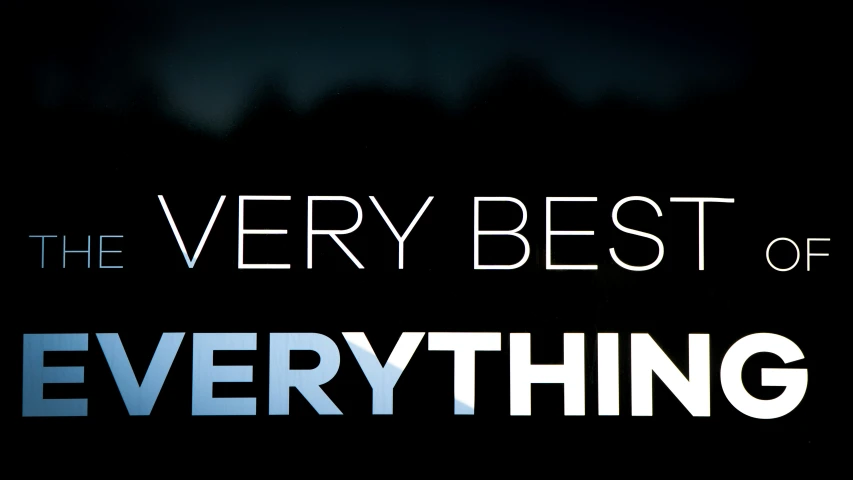 the very best of everything with text on a dark background
