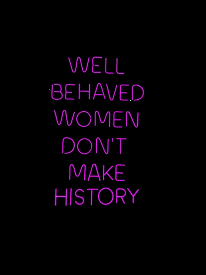 a black background with pink lettering that reads well behaved women don't make history