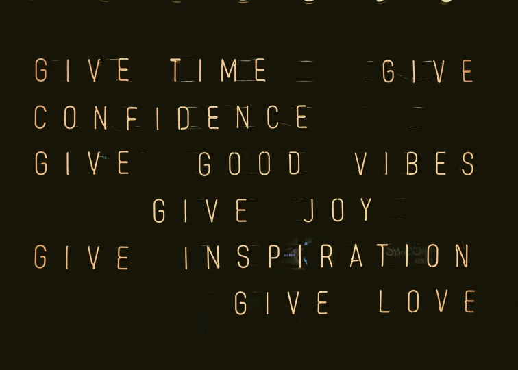 an image of a sign on the wall that reads give time give confidence give good vibes give joy give inspiration give love