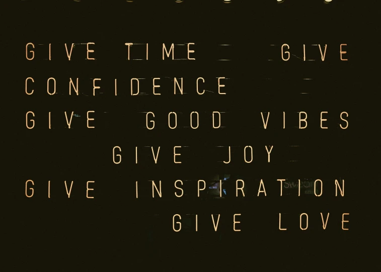 an image of a sign on the wall that reads give time give confidence give good vibes give joy give inspiration give love