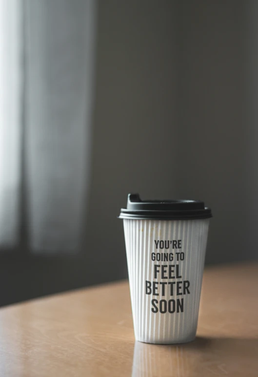 there is a coffee cup with the saying you're going to feel better soon on it