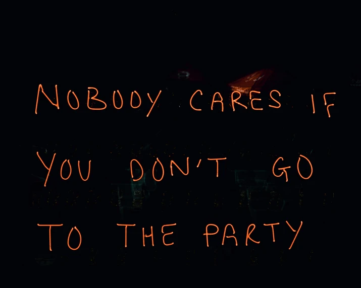 a black and red sign saying nobody cares if you don't go to the party