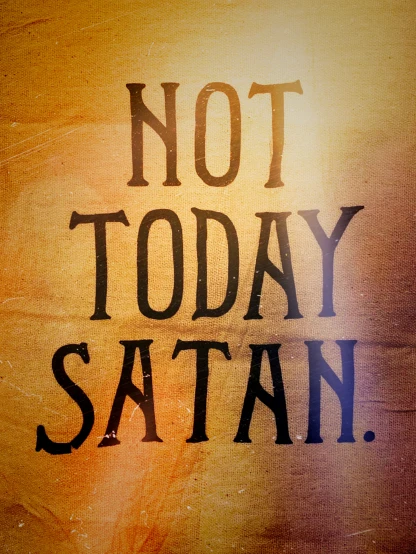 a wooden background with an image of a text message that says, not today satan